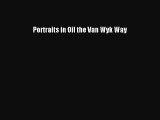 Read Portraits in Oil the Van Wyk Way Ebook Free