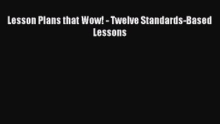 Read Lesson Plans that Wow! - Twelve Standards-Based Lessons Ebook Free