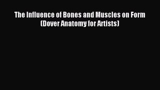 Read The Influence of Bones and Muscles on Form (Dover Anatomy for Artists) Ebook Free