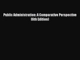 Download Public Administration: A Comparative Perspective (6th Edition) PDF Book Free