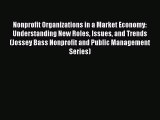 PDF Nonprofit Organizations in a Market Economy: Understanding New Roles Issues and Trends