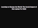 PDF Learning to Change the World: The Social Impact of One Laptop Per Child Free Books
