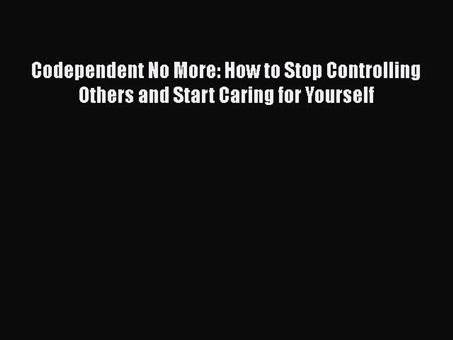 Read Codependent No More How To Stop Controlling Others And Start