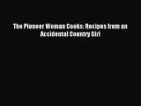 Read The Pioneer Woman Cooks: Recipes from an Accidental Country Girl PDF Online