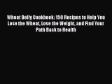 Read Wheat Belly Cookbook: 150 Recipes to Help You Lose the Wheat Lose the Weight and Find