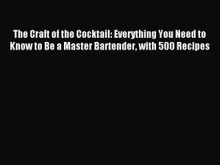 Read The Craft of the Cocktail: Everything You Need to Know to Be a Master Bartender with 500