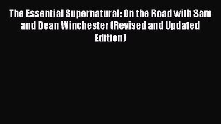 Read The Essential Supernatural: On the Road with Sam and Dean Winchester (Revised and Updated