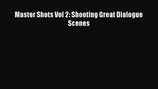 Download Master Shots Vol 2: Shooting Great Dialogue Scenes Ebook Free