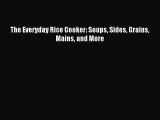 Read The Everyday Rice Cooker: Soups Sides Grains Mains and More Ebook Free