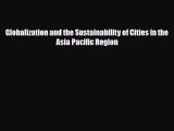 [PDF] Globalization and the Sustainability of Cities in the Asia Pacific Region Read Full Ebook