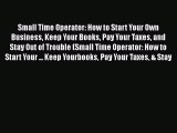 PDF Small Time Operator: How to Start Your Own Business Keep Your Books Pay Your Taxes and