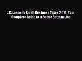 Download J.K. Lasser's Small Business Taxes 2014: Your Complete Guide to a Better Bottom Line