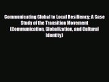 [PDF] Communicating Global to Local Resiliency: A Case Study of the Transition Movement (Communication