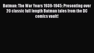 Read Batman: The War Years 1939-1945: Presenting over 20 classic full length Batman tales from