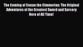 Read The Coming of Conan the Cimmerian: The Original Adventures of the Greatest Sword and Sorcery