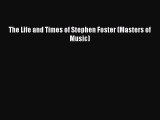 Read The Life and Times of Stephen Foster (Masters of Music) Ebook Free