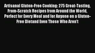 Read Artisanal Gluten-Free Cooking: 275 Great-Tasting From-Scratch Recipes from Around the