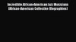 Read Incredible African-American Jazz Musicians (African-American Collective Biographies) Ebook