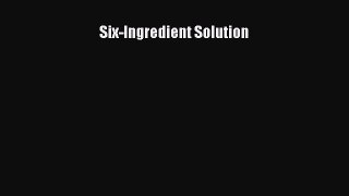 Read Six-Ingredient Solution Ebook Free