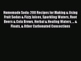 Read Homemade Soda: 200 Recipes for Making & Using Fruit Sodas & Fizzy Juices Sparkling Waters