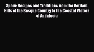 Read Spain: Recipes and Traditions from the Verdant Hills of the Basque Country to the Coastal