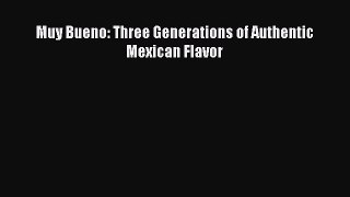 Read Muy Bueno: Three Generations of Authentic Mexican Flavor PDF Online