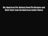 Read Ms. American Pie: Buttery Good Pie Recipes and Bold Tales from the American Gothic House