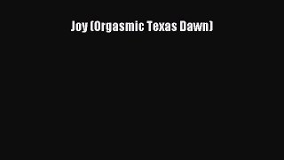 PDF Joy (Orgasmic Texas Dawn) Ebook