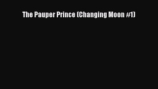 Download The Pauper Prince (Changing Moon #1) PDF Book Free