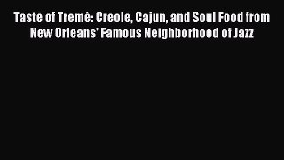 Read Taste of Tremé: Creole Cajun and Soul Food from New Orleans' Famous Neighborhood of Jazz