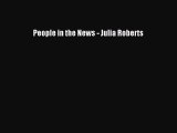 Read People in the News - Julia Roberts Ebook Free