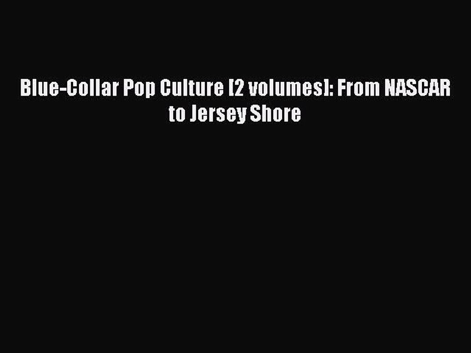 [PDF] Blue-Collar Pop Culture [2 volumes]: From NASCAR to Jersey Shore Read Online