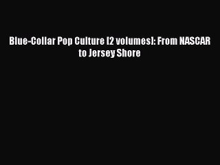 [PDF] Blue-Collar Pop Culture [2 volumes]: From NASCAR to Jersey Shore Read Online