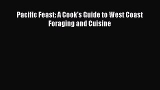 Download Pacific Feast: A Cook's Guide to West Coast Foraging and Cuisine PDF Free