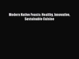 Read Modern Native Feasts: Healthy Innovative Sustainable Cuisine Ebook Free