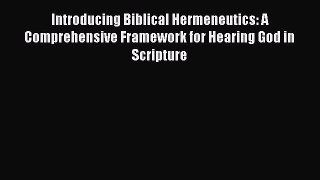 Read Introducing Biblical Hermeneutics: A Comprehensive Framework for Hearing God in Scripture
