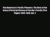 Read Pan American's Pacific Pioneers: The Rest of the Story A Pictorial History of Pan Am's