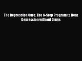 Read The Depression Cure: The 6-Step Program to Beat Depression without Drugs Ebook Free
