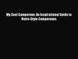 Read My Cool Campervan: An Inspirational Guide to Retro-Style Campervans PDF Online