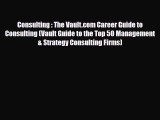 PDF Consulting : The Vault.com Career Guide to Consulting (Vault Guide to the Top 50 Management
