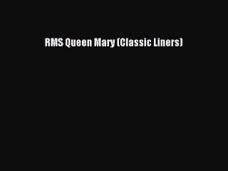 Download Video: Download RMS Queen Mary (Classic Liners) Ebook Free