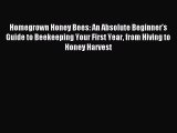 Read Homegrown Honey Bees: An Absolute Beginner's Guide to Beekeeping Your First Year from