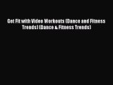 Read Get Fit with Video Workouts (Dance and Fitness Trends) (Dance & Fitness Trends) Ebook