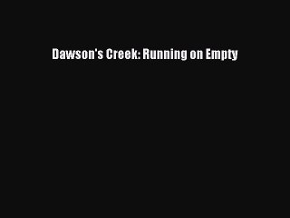 Read Dawson's Creek: Running on Empty PDF Online