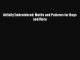 Read Artfully Embroidered: Motifs and Patterns for Bags and More Ebook Free