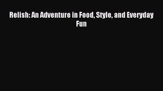 Read Relish: An Adventure in Food Style and Everyday Fun Ebook Free