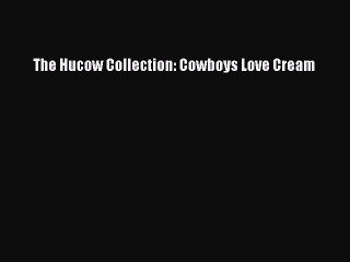 PDF The Hucow Collection: Cowboys Love Cream PDF Book Free