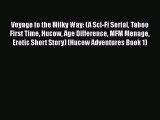 PDF Voyage to the Milky Way: (A Sci-Fi Serial Taboo First Time Hucow Age Difference MFM Menage