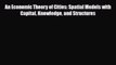 [PDF] An Economic Theory of Cities: Spatial Models with Capital Knowledge and Structures Read