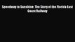 Read Speedway to Sunshine: The Story of the Florida East Coast Railway Ebook Free